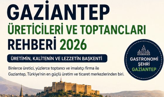 Gaziantep Üreticileri ve Toptancıları Rehberi 2026 | Gaziantep İmalatçıları