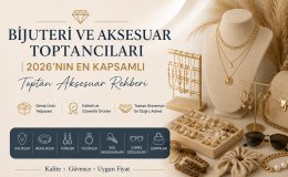 Bijuteri ve Aksesuar Toptancıları | 2026'nın En Kapsamlı Toptan Aksesuar Rehberi