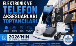 Elektronik ve Telefon Aksesuarları Toptancıları | 2026'nın En Güncel Rehberi