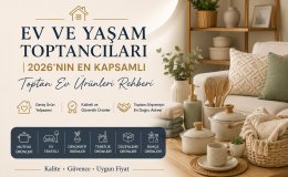 Ev ve Yaşam Toptancıları | 2026'nın En Kapsamlı Toptan Ev Ürünleri Rehberi